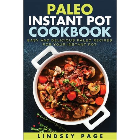 Paleo Instant Pot Cookbook : Easy and Delicious Paleo Recipes for Your ...