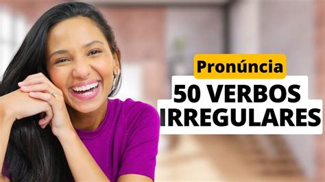 Aprenda A Pronunciar 50 Verbos Irregulares Em Inglês Youtube