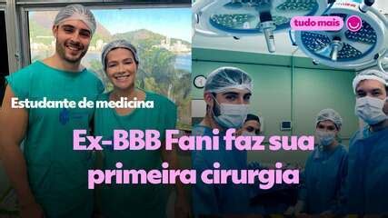 Ex BBB Fani Pacheco Faz Sua Primeira Cirurgia Como Estudante De