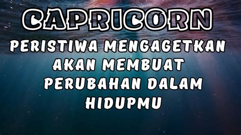 CAPRICORN Peristiwa Mengagetkan Akan Membawa Perubahan Dalam Hidupmu