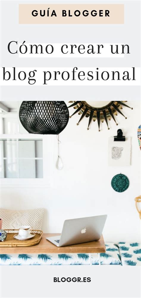 C Mo Crear Un Blog Profesional Gu A Para Bloggers Blog Crear Como