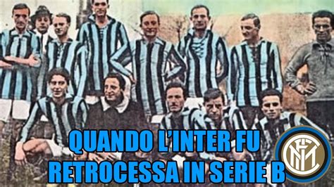 Quando L Inter Fu Retrocessa In Serie B Youtube