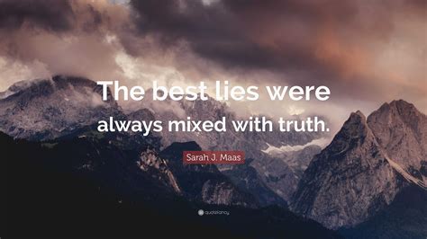 Sarah J Maas Quote The Best Lies Were Always Mixed With Truth”