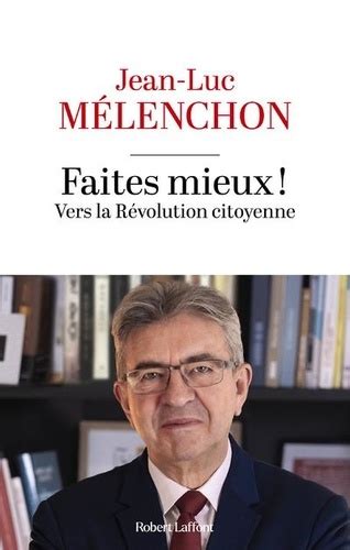 Faites Mieux Vers La R Volution Citoyenne De Jean Luc M Lenchon