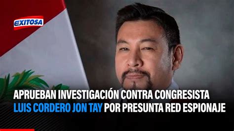 🔴🔵aprueban Investigación Contra Congresista Luis Cordero Jon Tay Por