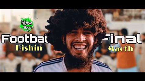 Football Final Match pishin د فوټبال فائنل لوبه پہ پشین ک کي YouTube