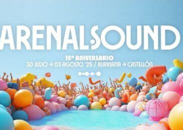 Arenal Sound 2025 Fechas Cartel Entradas y Cómo Llegar