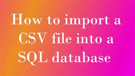 How To Import A CSV File Into A Database Using SQL Server Management