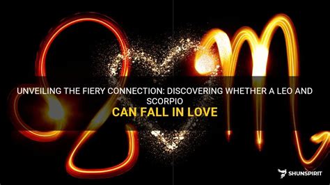 Unveiling The Fiery Connection Discovering Whether A Leo And Scorpio Can Fall In Love Shunspirit