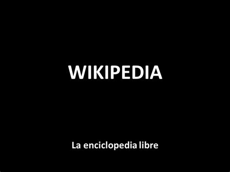 Wikipedia La Enciclopedia Libre Ppt Descargar