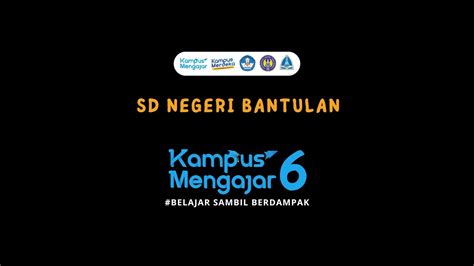 KAMPUS MENGAJAR ANGKATAN 6 VIDEO AKHIR PENUGASAN SD NEGERI BANTULAN