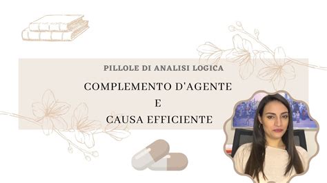 Pillole Di Analisi Logica Il Complemento D Agente E Causa Efficiente