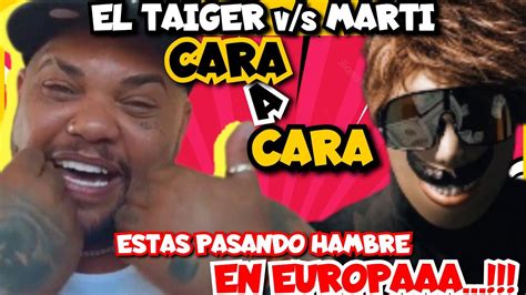 EL TAIGER Y MARTI TO DURAKO CARA A CARA SIN CENSURA SE DICEN