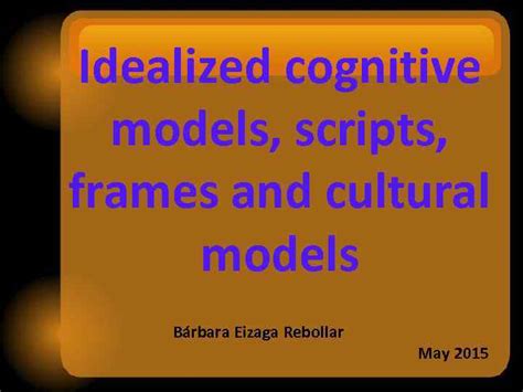 Idealized cognitive models scripts frames and cultural models