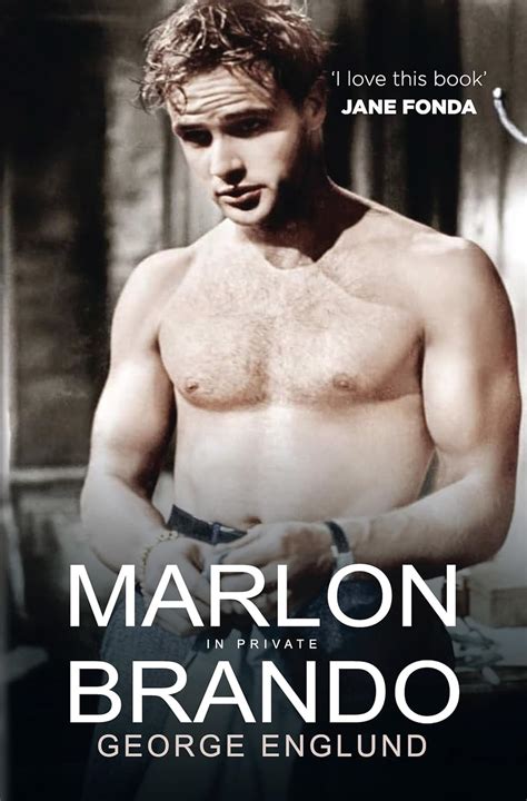 Marlon Brando In Private The Naked Actor Englund George Amazon Co Uk Books