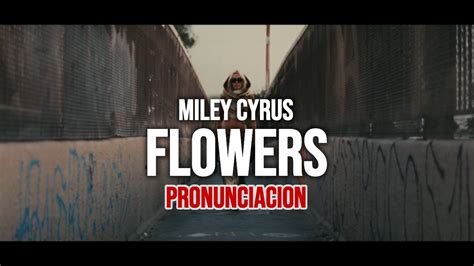 Miley Cyrus Flowers Lyrics Pronunciacion Subtitulado Espa Ol Youtube