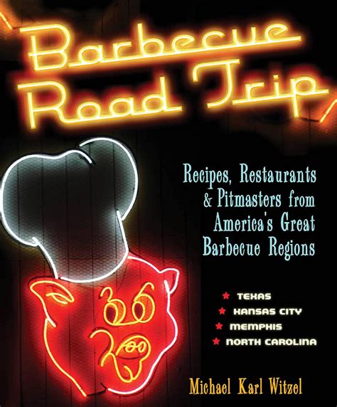 Barbecue Road Trip: Recipes, Restaurants, & Pitmasters from America's