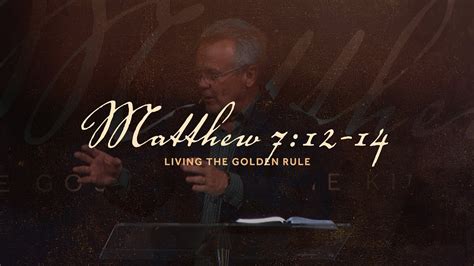 Living The Golden Rule Matthew 7 12 14 Gregg Heinsch A D Oct 15