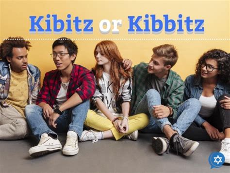 What is the Meaning of Kibitz and Why Are We Kibitzing?