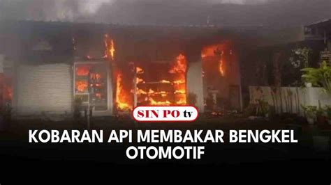 Kobaran Api Membakar Bengkel Otomotif Youtube