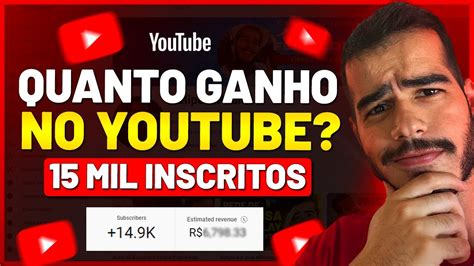 QUANTO QUE EU GANHO NO YOUTUBE 15 MIL INSCRITOS Quanto Ganha Um