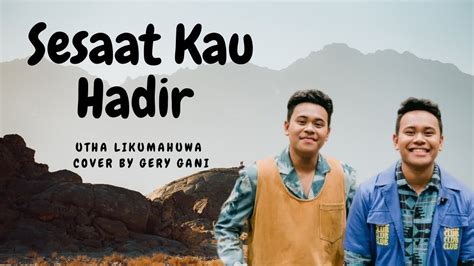 Lyric Utha Likumahuwa Sesaat Kau Hadir Cover Gery Gani