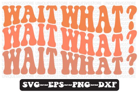 Wait What Retro Wavy Svg Design Graphic By Uniquesvgstore · Creative Fabrica