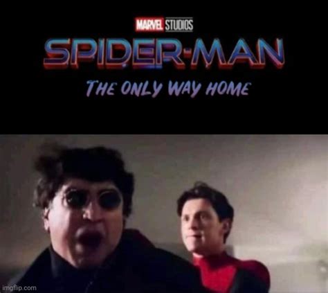 Image Tagged In Only Way Home Spideman Doc Ock No Way Home Imgflip