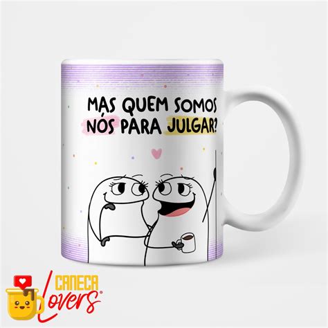 Caneca Flork Amigas Mas Quem Somos N S Para Julgar Caneca Lovers