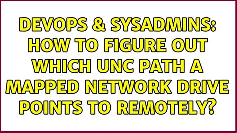 Devops Sysadmins How To Figure Out Which Unc Path A Mapped Network