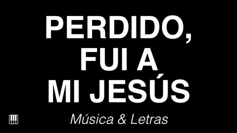 Perdido Fui A Mi Jesús Himno con Letras YouTube