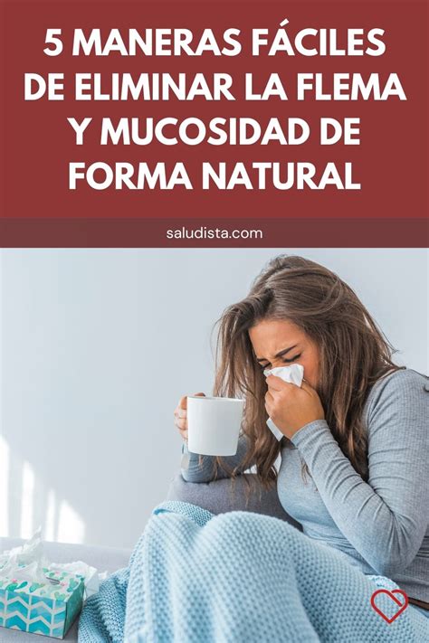 Maneras F Ciles De Eliminar La Flema Y Mucosidad De Forma Natural