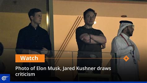 Photo Of Elon Musk Jared Kushner Draws Criticism Youtube