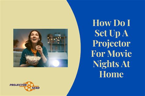 How to Set Up a Projector for Movie Nights at Home: Step by Step Guide