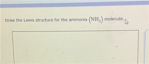 Solved Draw The Lewis Structure For The Ammonia Nh3