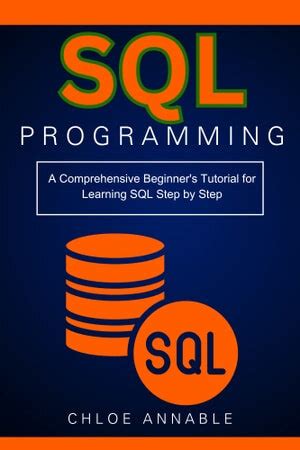 Sql Programming A Comprehensive Beginner S Tutorial For Learning Sql