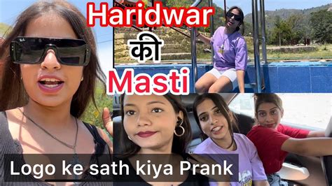 Haridwar Ki Masti 😍♥️ Main Kiya Logo Ke Sath Prank 😂♥️🤌 10 Vlog ☺