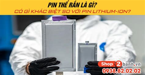 Pin Thể Rắn Là Gì Có Gì Khác Biệt So Với Pin Lithium Ion