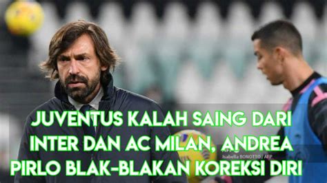 Juventus Kalah Saing Dari Inter Dan Ac Milan Andrea Pirlo Blak Blakan Koreksi Diri Youtube