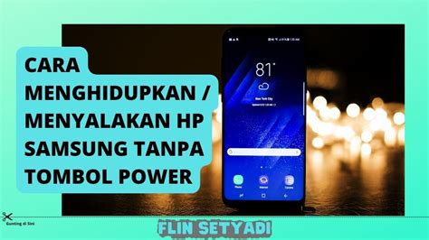 Menyalakan Hp Samsung Tanpa Tombol Power Flin Setyadi