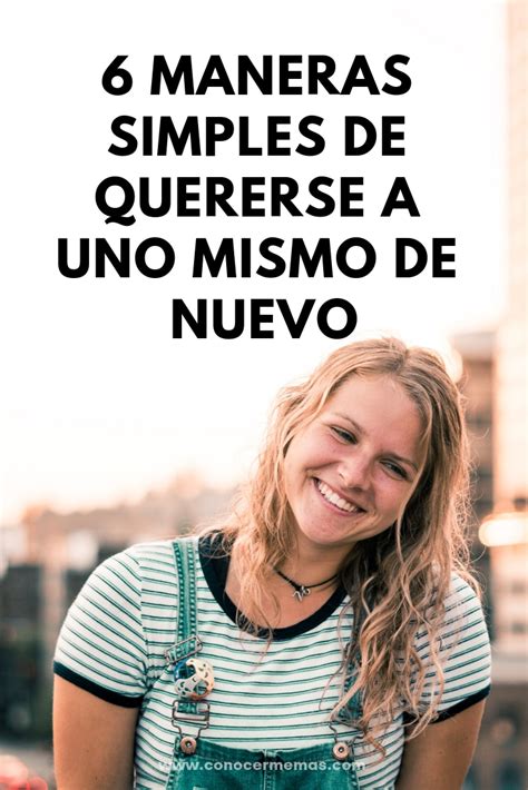 Maneras Simples De Quererse A Uno Mismo De Nuevo Conocerme M S