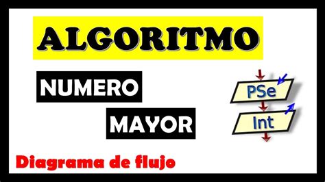 Algoritmo Y Diagrama De Flujo Para Determinar El Mayor De Dos Numeros