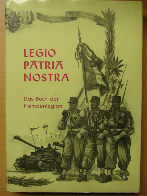 Legio Patria Nostra Das Buch Der Fremdenlegion Legion Geschichte