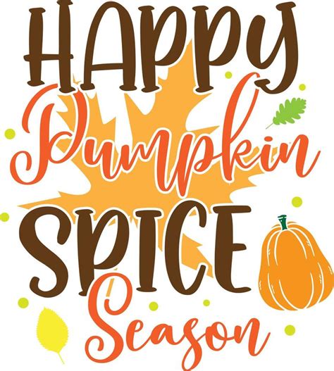 Happy Pumpkin Spice Season Happy Fall Thanksgiving Day Happy Harvest