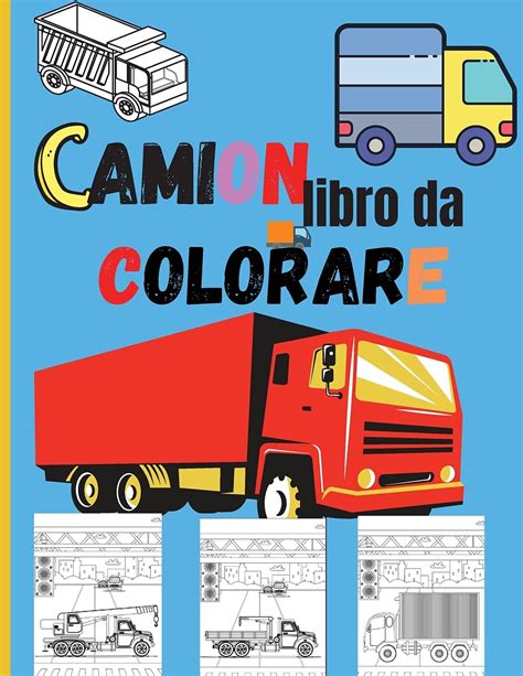 Buy Camion Libro Da Colorare Incredibile Libro Da Colorare Per Bambini