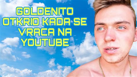 GOLDENITO OTKRIO KADA SE VRACA NA YOUTUBE YouTube