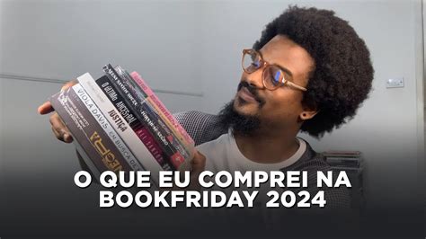 011 Os Livros Que Comprei Na Bookfriday 2024 UNBOXING YouTube