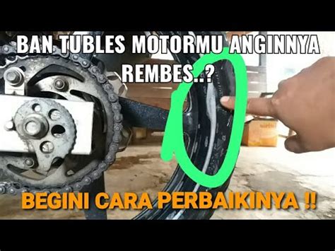 Cara Perbaiki Ban Tubles Bocor Sering Kempes Keluar Angin Dari Samping