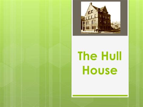 PPT - The Hull House PowerPoint Presentation, free download - ID:1550728