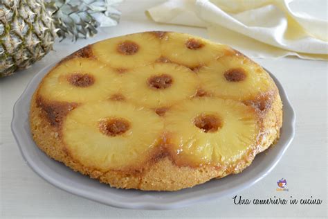 Torta All Ananas Rovesciata Ricetta Di Mamma Una Cameriera In Cucina